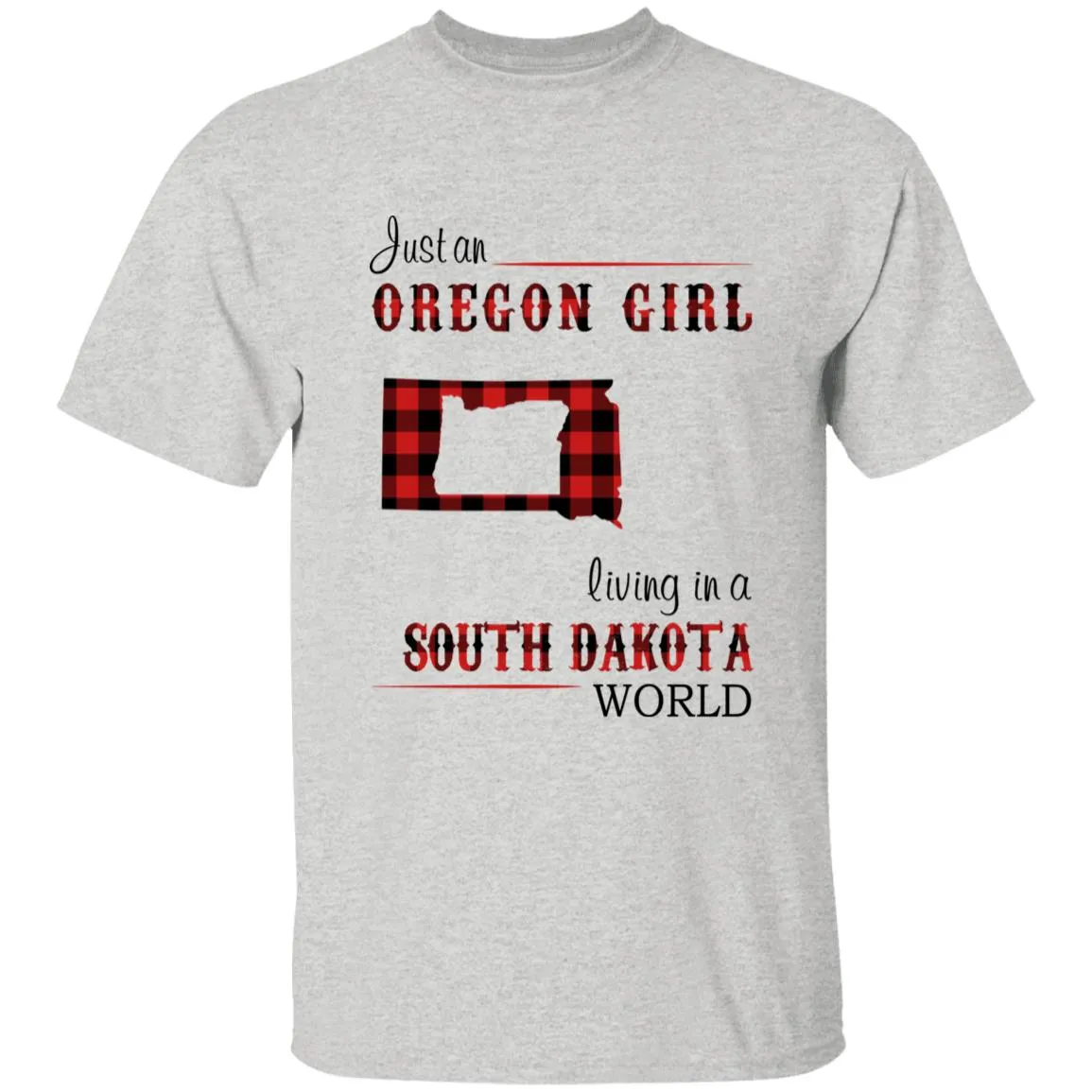 Just An Oregon Girl Living In A South Dakota World T-shirt